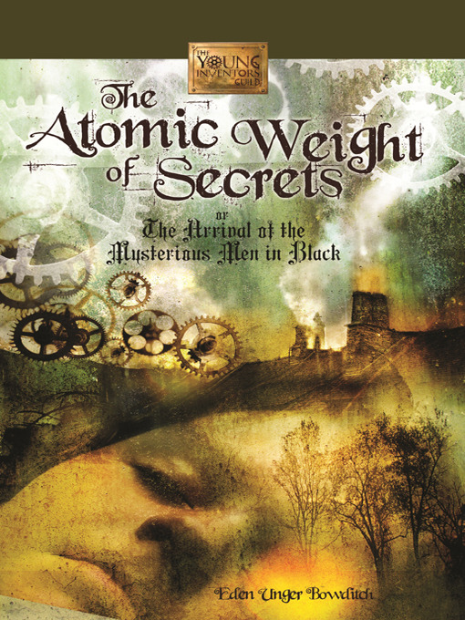 Title details for The Atomic Weight of Secrets or The Arrival of the Mysterious Men in Black by Eden Unger Bowditch - Available
